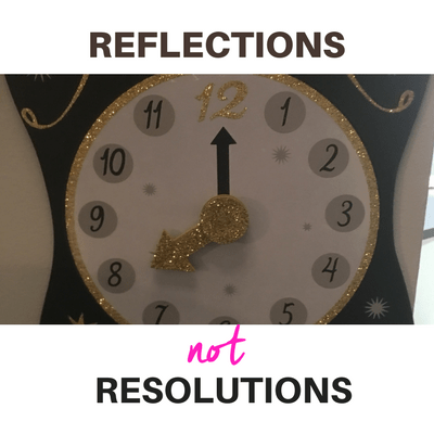 Reflections, not Resolutions this New Year