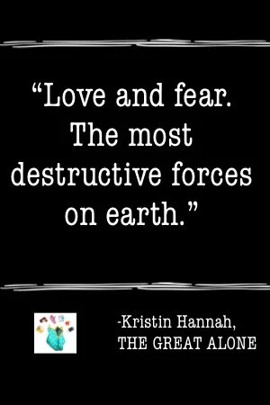 love and fear the most destructive forces on earth book quote the great alone