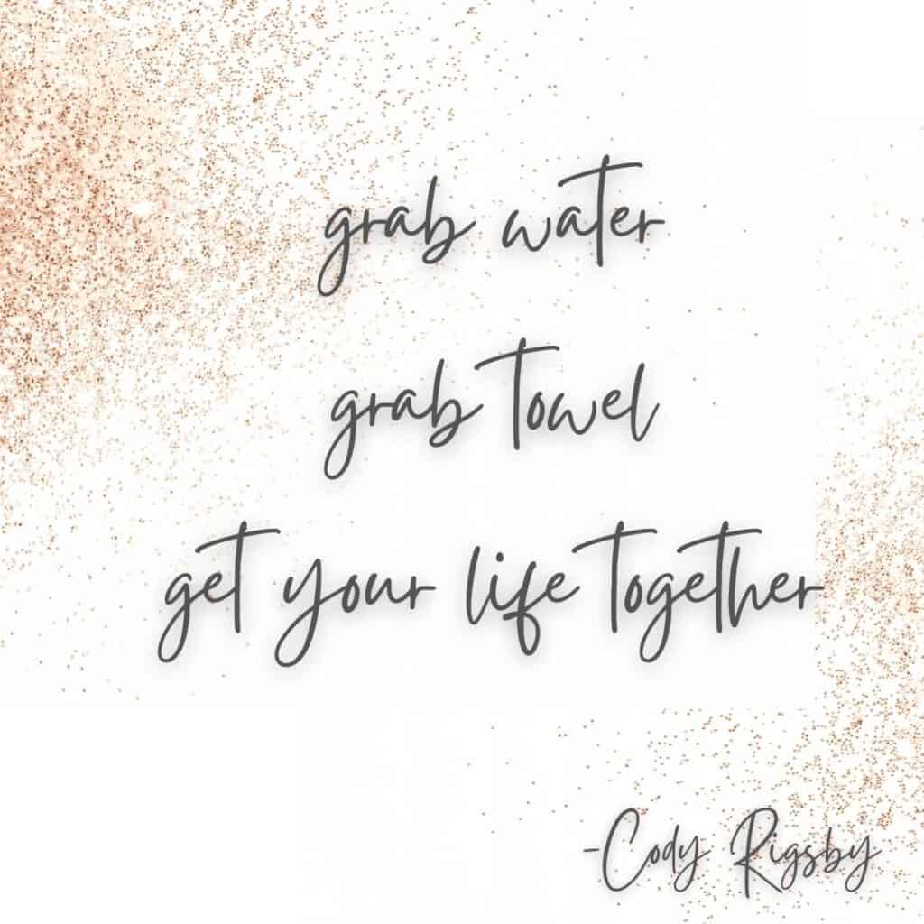 grab water grab towel get your life together cody rigsby peloton quote gold background