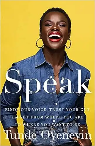 Speak: Find Your Voice, Trust Your Gut, and Get from Where You Are to Where You Want to Be