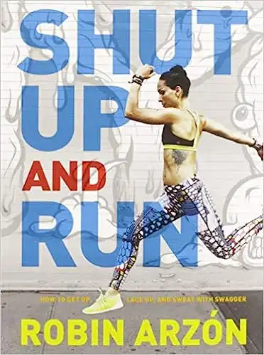 Shut Up and Run: How to Get Up, Lace Up, and Sweat with Swagger